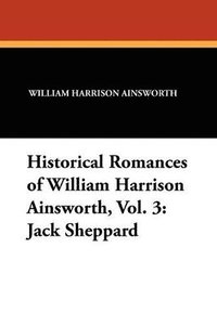 bokomslag Historical Romances of William Harrison Ainsworth, Vol. 3