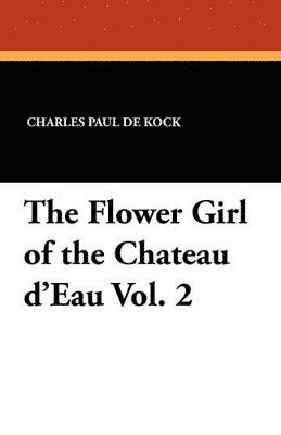 bokomslag The Flower Girl of the Chateau D'Eau Vol. 2