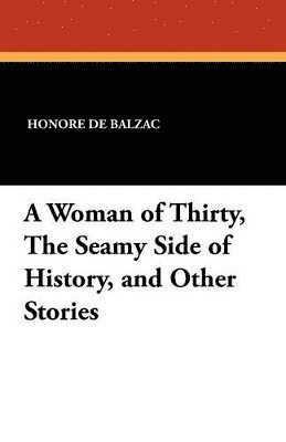 bokomslag A Woman of Thirty, the Seamy Side of History, and Other Stories