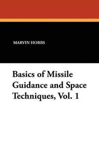 bokomslag Basics of Missile Guidance and Space Techniques, Vol. 1