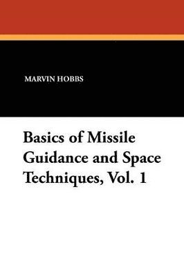 bokomslag Basics of Missile Guidance and Space Techniques, Vol. 1