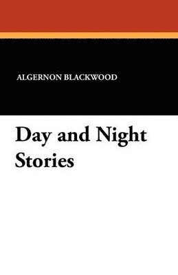 Algernon Blackwood - Day and Night Stories, Häftad