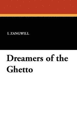 I Zangwill, I. Zangwill - Dreamers of the Ghetto, Häftad