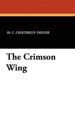 H C Chatfield-Taylor, H. C. Chatfield-Taylor - Crimson Wing, Häftad