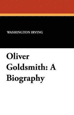 Washington Irving, George Philip Krapp - Oliver Goldsmith, Häftad