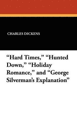 "Hard Times," "Hunted Down," "Holiday Romance," and "George Silverman's Explanation"