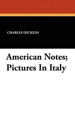 Charles Dickens - American Notes; Pictures In Italy, Häftad