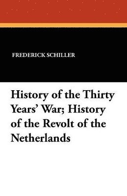 History of the Thirty Years' War; History of the Revolt of the Netherlands 1