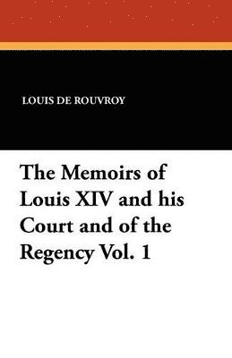 bokomslag Memoirs of Louis XIV and His Court and of the Regency Vol. 1