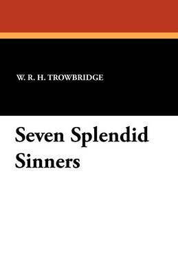 W R H Trowbridge, W. R. H. Trowbridge - Seven Splendid Sinners, Häftad