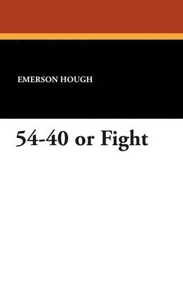 Emerson Hough - 54-40 or Fight, Häftad