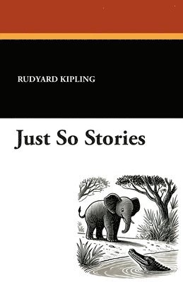 Rudyard Kipling - Just So Stories, Häftad
