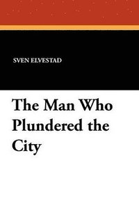 bokomslag The Man Who Plundered the City