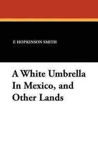 bokomslag White Umbrella in Mexico, and Other Lands
