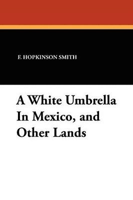 bokomslag White Umbrella in Mexico, and Other Lands