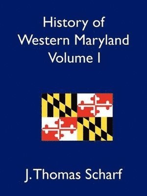 J Thomas Scharf - History of Western Maryland, Volume I, Häftad