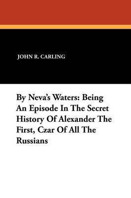 John R Carling, John R. Carling - By Neva's Waters, Häftad