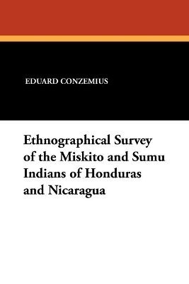 Ethnographical Survey of the Miskito and Sumu Indians of Honduras and Nicaragua 1