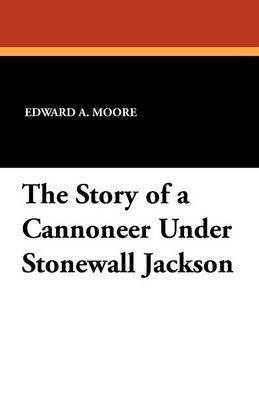 Story of a Cannoneer Under Stonewall Jackson