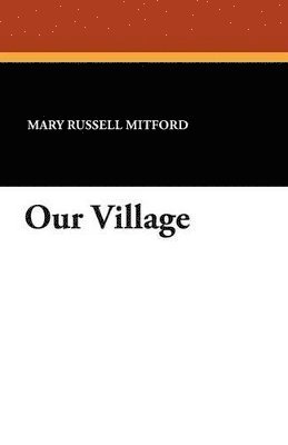 Mary Russell Mitford - Our Village, Häftad