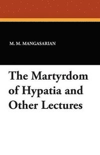 bokomslag The Martyrdom of Hypatia and Other Lectures