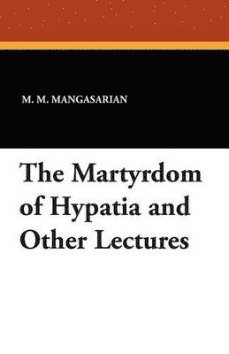 bokomslag Martyrdom of Hypatia and Other Lectures