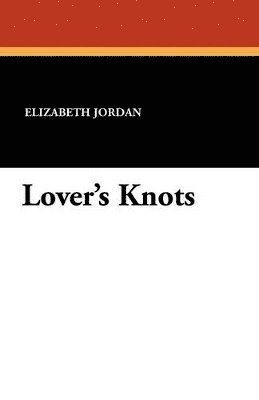 Elizabeth Jordan - Lover's Knots, Häftad
