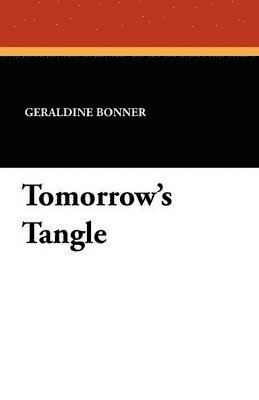 Geraldine Bonner - Tomorrow's Tangle, Häftad