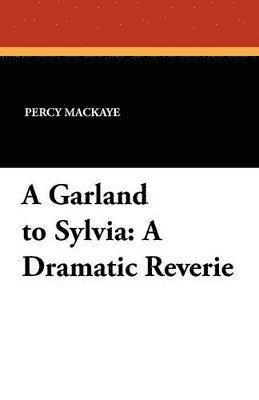 Percy Mackaye, Percy MacKaye - Garland to Sylvia, Häftad