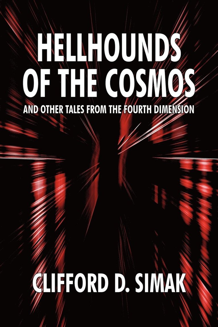 Clifford D Simak, Clifford D. Simak - Hellhounds of the Cosmos and Other Tales from the Fourth Dimension, Häftad