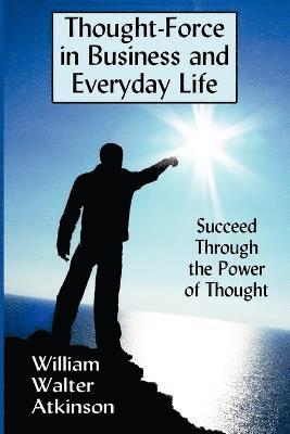 William Walter Atkinson - Thought-Force in Business and Everyday Life, Häftad