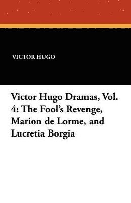 bokomslag Fool's Revenge, Marion de Lorme, and Lucretia Borgia