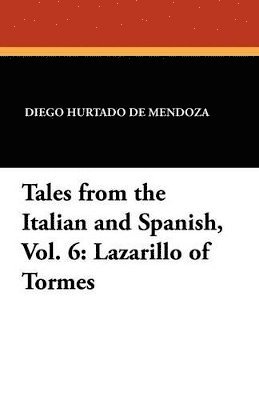 Diego Hurtado De Mendoza, Diego Hurtado de Mendoza - Tales from the Italian and Spanish, Vol. 6, Häftad