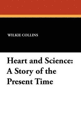 Wilkie Collins - Heart and Science, Häftad