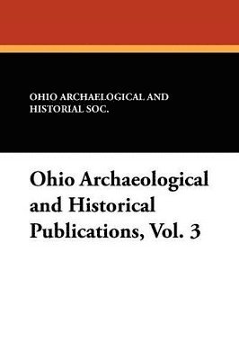 Ohio Archaeological and Historical Publications, Vol. 3 1