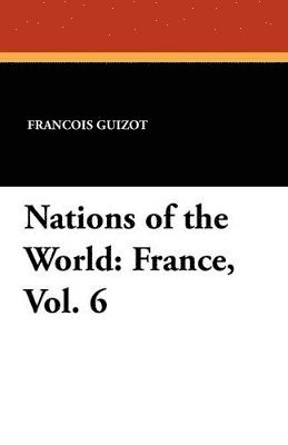 Francois Pierre Guilaume Guizot, Madame Guizot De Witt - Nations of the World, Häftad