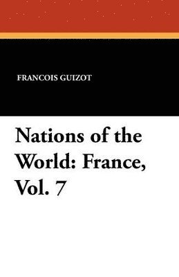Francois Pierre Guilaume Guizot, Madame Guizot De Witt - Nations of the World, Häftad