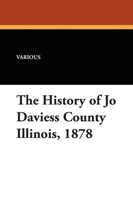 bokomslag History of Jo Daviess County, Illinois, 1878