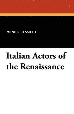Winifred Smith - Italian Actors of the Renaissance, Häftad