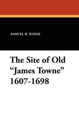 bokomslag Site of Old James Towne 1607-1698