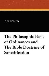 bokomslag Philosophic Basis of Ordinances and the Bible Doctrine of Sanctification