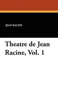 bokomslag Theatre de Jean Racine, Vol. 1