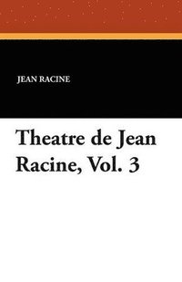 bokomslag Theatre de Jean Racine, Vol. 3