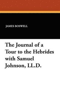 bokomslag Journal of a Tour to the Hebrides with Samuel Johnson, LL.D.