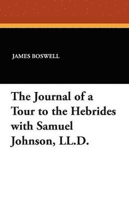 bokomslag Journal of a Tour to the Hebrides with Samuel Johnson, LL.D.