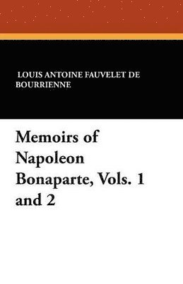 Memoirs of Napoleon Bonaparte, Vols. 1 and 2 1