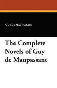 bokomslag The Complete Novels of Guy de Maupassant