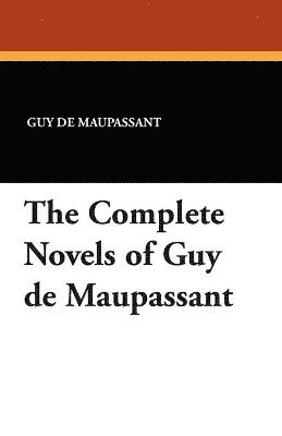 bokomslag Complete Novels of Guy de Maupassant