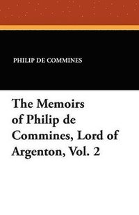 bokomslag The Memoirs of Philip de Commines, Lord of Argenton, Vol. 2