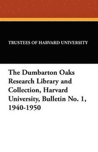 bokomslag The Dumbarton Oaks Research Library and Collection, Harvard University, Bulletin No. 1, 1940-1950